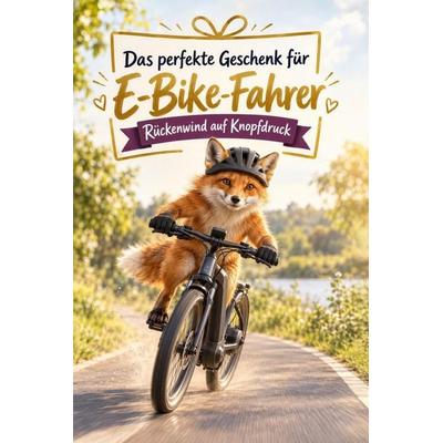 Das perfekte Geschenk für E-Bike-Fahrer, Taschenbuch von Lucy Wagner, Bookwire, 978-3-696-13136-4