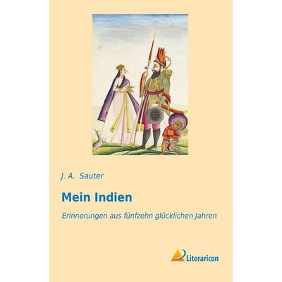 Mein Indien, Taschenbuch von J. A. Sauter, Literaricon, 978-3-95697-970-5