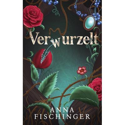 Verwurzelt, Taschenbuch von Anna Fischinger, BoD – Books on Demand, 978-3-8448-0804-9