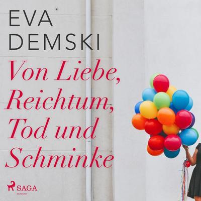 Von Liebe, Reichtum, Tod und Schminke (Ungekürzt) - Eva Demski, Audio, 9788726146851