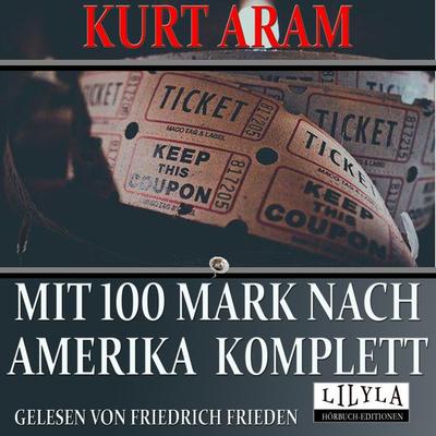 Mit 100 Mark nach Amerika komplett - Kurt Aram, Audio, 9783969789063