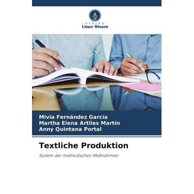 Textliche Produktion, Taschenbuch von Mivia Fernández García,Martha Elena Artiles Martín,Anny Quintana Portal, Verlag Unser Wissen, 978-620-6-03607-4