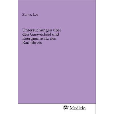 Untersuchungen über den Gaswechsel und Energieumsatz des Radfahrers, Taschenbuch von , MV-Medizin, 978-3-96875-296-9