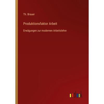 Produktionsfaktor Arbeit, Taschenbuch von Th. Brauer, Outlook, 978-3-368-44732-8