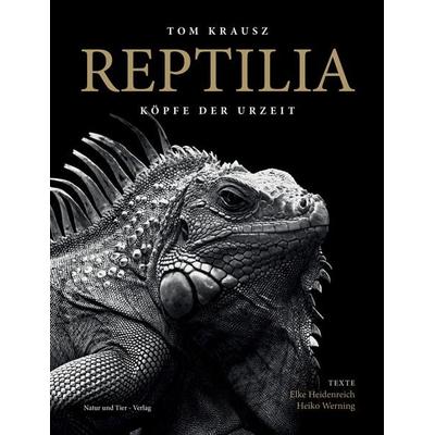 Reptilia, Gebundene Ausgabe von Tom Krausz,Elke Heidenreich,Heiko Werning,Wolfgang Böhme, Natur Und Tier, 978-3-86659-521-7