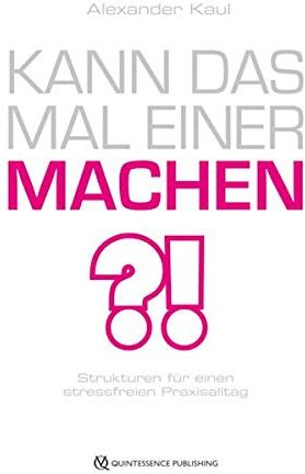 Alexander Kaul - Kann das mal einer machen?: Strukturen für einen stressfreien Praxisalltag - Preis vom 10.10.2026 11:48:34 h
