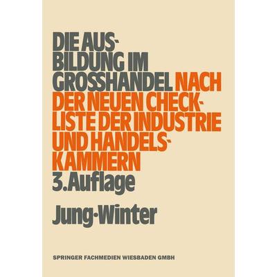 Jung, O: Ausbildung im Großhandel nach der neuen Check-Liste, Taschenbuch von Oberstudienrat Peter Jung,Studiendirektor Franz-Josef Winter,