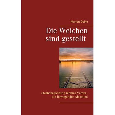 Die Weichen sind gestellt, Taschenbuch von Marion Deike, BoD – Books on Demand, 978-3-7534-2156-8