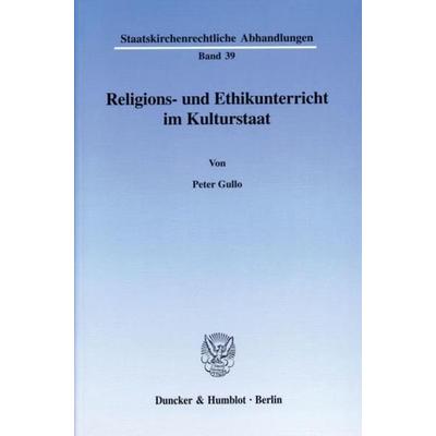 Religions- und Ethikunterricht im Kulturstaat., Taschenbuch von Peter Gullo, Duncker & Humblot, 978-3-428-10910-4