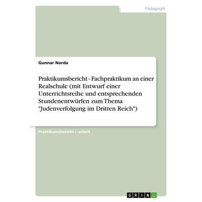 Praktikumsbericht - Fachpraktikum an einer Realschule (mit Entwurf einer Unterrichtsreihe und entsprechenden Stundenentwürfen zum Thema