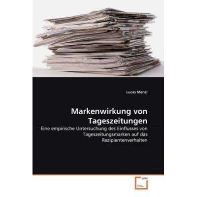 Menzi, L: Markenwirkung von Tageszeitungen, Taschenbuch von Lucas Menzi, VDM, 978-3-639-34700-5