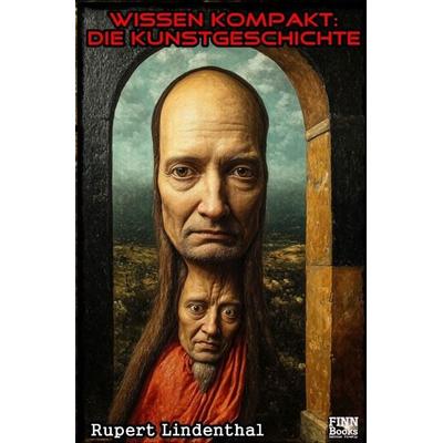 Wissen kompakt - Die Kunstgeschichte, Taschenbuch von Rupert Lindenthal, Epubli, 978-3-565-49675-4