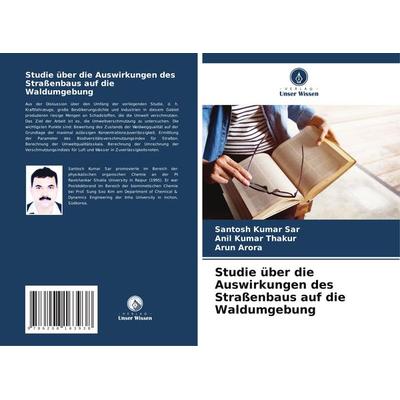 Studie über die Auswirkungen des Straßenbaus auf die Waldumgebung, Taschenbuch von Santosh Kumar Sar,Anil Kumar Thakur,Arun Arora, Verlag Unser
