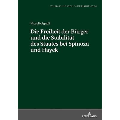 Die Freiheit der Bürger und die Stabiltät des Staates bei Spinoza und Hayek, Gebundene Ausgabe von Niccolò Agnoli, Peter Lang GmbH, Internationaler