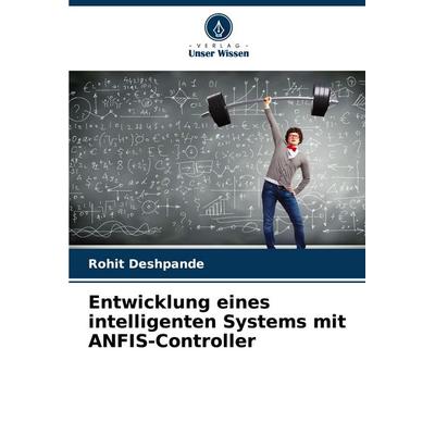 Entwicklung eines intelligenten Systems mit ANFIS-Controller, Taschenbuch von Rohit Deshpande, Verlag Unser Wissen, 978-620-6-88173-5