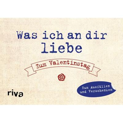 Was ich an dir liebe – Zum Valentinstag, Gebundene Ausgabe von Alexandra Reinwarth, Riva
