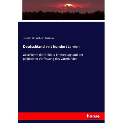 Deutschland seit hundert Jahren, Taschenbuch von Heinrich Karl Wilhelm Berghaus, Hansebooks, 978-3-7436-0083-6