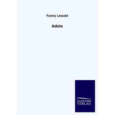 Adele, Taschenbuch von Fanny Lewald, Salzwasser, 978-3-8460-4418-6