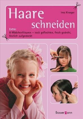 Ines Kroeger - Haare schneiden: Extra: 8 Mädchenfrisuren - keck geflochten, frech gedreht, festlich aufgesteckt - Preis vom 18.10.2026 19:22:15 h