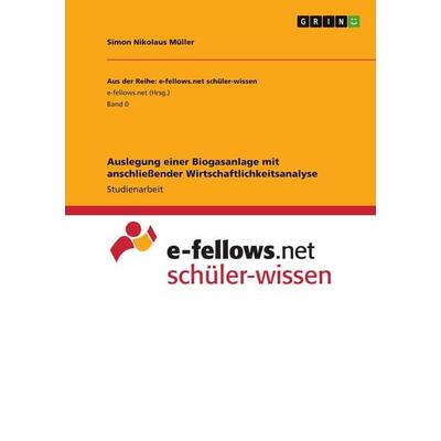 Auslegung einer Biogasanlage mit anschließender Wirtschaftlichkeitsanalyse, Taschenbuch von Simon Nikolaus Müller, GRIN, 978-3-346-73874-5
