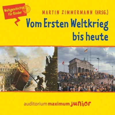 Vom Ersten Weltkrieg bis heute - Weltgeschichte für Kinder - Martin Zimmermann, Audio, 9788711812112