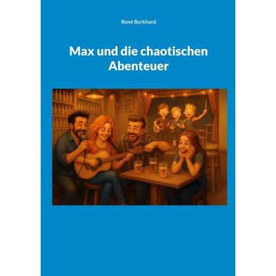 Max und die chaotischen Abenteuer, Taschenbuch von René Burkhard, BoD – Books on Demand, 978-3-8192-1103-4