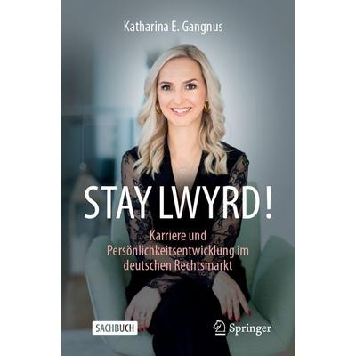 STAY LWYRD!, Taschenbuch von Katharina E. Gangnus, Springer Fachmedien Wiesbaden GmbH, 978-3-658-45467-8