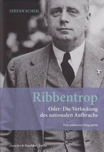 Stefan Scheil - Ribbentrop.: Oder: Die Verlockung des nationalen Aufbruchs. Eine politische Biographie. - Preis vom 30.09.2026 09:01:18 h