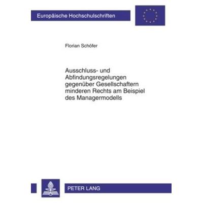 Ausschluss- und Abfindungsregelungen gegenüber Gesellschaftern minderen Rechts am Beispiel des Managermodells, Taschenbuch von Florian Schöfer, Peter