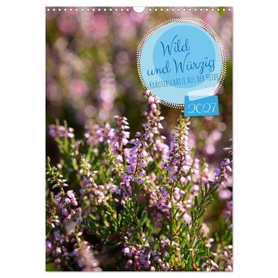 Wild und Würzig - Kräuterschätze aus der Heide (Wandkalender 2027 DIN A3 hoch), CALVENDO Monatskalender