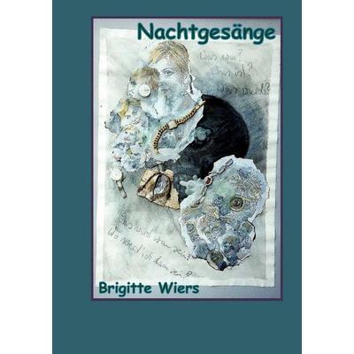 Nachtgesänge, Taschenbuch von Brigitte Wiers, BoD – Books on Demand, 978-3-7412-5401-7