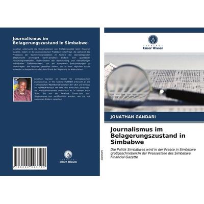 Journalismus im Belagerungszustand in Simbabwe, Taschenbuch von Jonathan Gandari, Verlag Unser Wissen, 978-620-2-91379-9