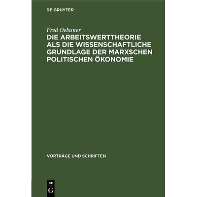 Die Arbeitswerttheorie als die wissenschaftliche Grundlage der Marxschen politischen Ökonomie, Gebundene Ausgabe von Fred Oelssner, De Gruyter,