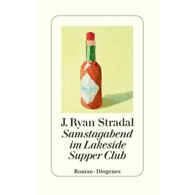 Samstagabend im Lakeside Supper Club, Gebundene Ausgabe von J. Ryan Stradal, Diogenes, 978-3-257-07332-4