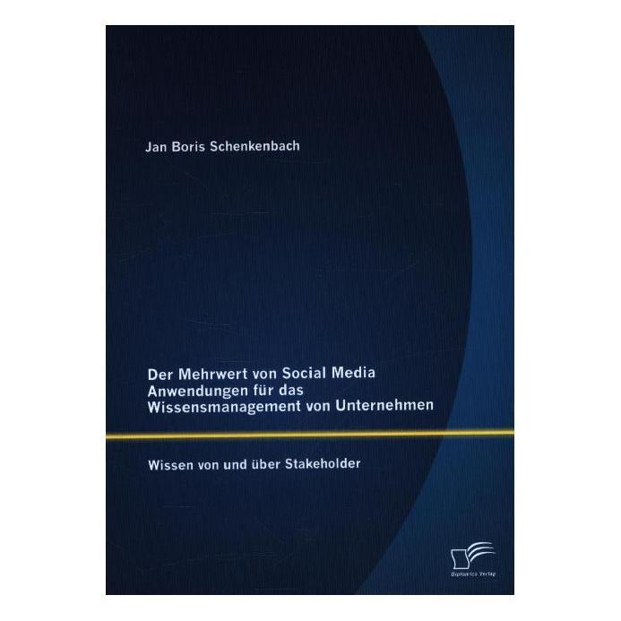 Diplomica Der Mehrwert von Social Media Anwendungen für das Wissensmanagement von Unternehmen: Wissen von und (Deutsch, Softcover, Jan Boris Schenkenbach) (55578390)