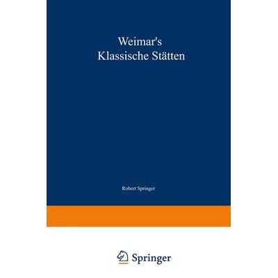 Weimar’s klassische Stätten, Taschenbuch von Robert Springer, Springer Berlin, 978-3-642-50519-5