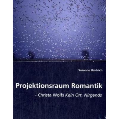 Haldrich, S: Projektionsraum Romantik, Taschenbuch von Susanne Haldrich, VDM, 978-3-8364-7536-5