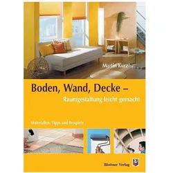 Boden, Wand, Decke - Raumgestaltung leicht gemacht, Fachbücher von Martin Kurz