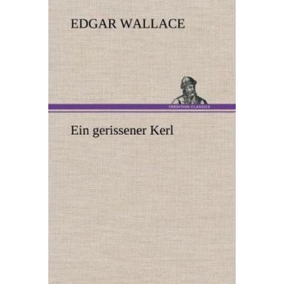 Ein gerissener Kerl, Gebundene Ausgabe von Edgar Wallace, Tredition, 978-3-8472-6855-0