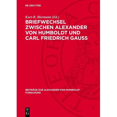 Briefwechsel zwischen Alexander von Humboldt und Carl Friedrich Gauss, Gebundene Ausgabe von , De Gruyter, 978-3-11-277968-2
