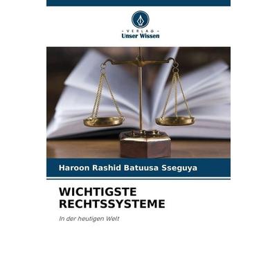 WICHTIGSTE RECHTSSYSTEME, Taschenbuch von Haroon Rashid Batuusa Sseguya, Verlag Unser Wissen, 978-620-9-83402-8