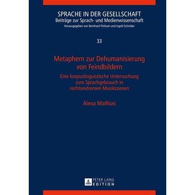 Metaphern zur Dehumanisierung von Feindbildern, Gebundene Ausgabe von Alexa Mathias, Peter Lang GmbH, Internationaler Verlag der Wissenschaften,