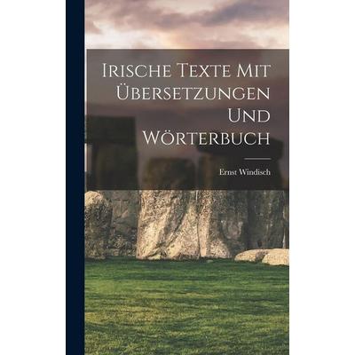 Irische Texte mit Übersetzungen und Wörterbuch, Gebundene Ausgabe von Ernst Windisch, Legare Street Press, 978-1-01-587675-0