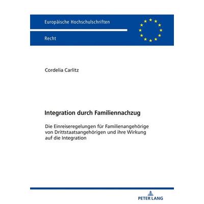 Integration durch Familiennachzug, Taschenbuch von Cordelia Carlitz, Peter Lang GmbH, Internationaler Verlag der Wissenschaften, 978-3-631-77487-8