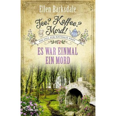 Tee? Kaffee? Mord! Es war einmal ein Mord, Taschenbuch von Ellen Barksdale, BeThrilled, 978-3-7413-0487-3