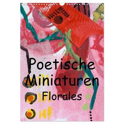 Poetische Miniaturen Florales (Wandkalender 2026 DIN A3 hoch), CALVENDO Monatskalender