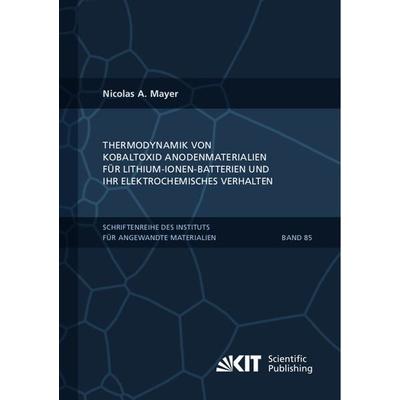 Thermodynamik von Kobaltoxid Anodenmaterialien für Lithium-Ionen-Batterien und ihr elektrochemisches Verhalten, Taschenbuch von Nicolas A. Mayer, KIT