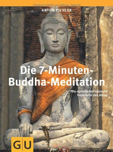 Anton Pichler - Die 7-Minuten-Buddha-Meditation: Die einfache burmesische Technik für den Alltag (GU Einzeltitel Lebenshilfe) - Preis vom 17.10.2026 19:25:27 h