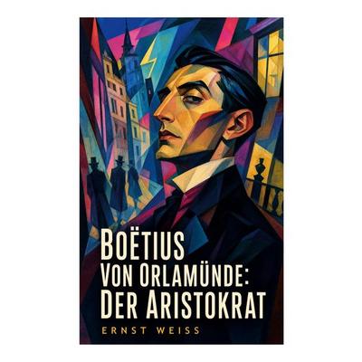 Boëtius von Orlamünde: Der Aristokrat, Taschenbuch von Ernst Weiss, E-artnow, 978-80-273-5107-7
