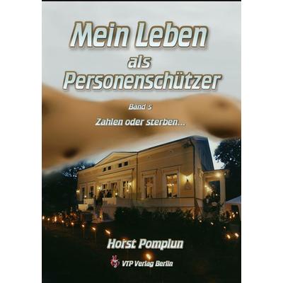 Mein Leben als Personenschützer, Taschenbuch von Horst Pomplun, VTP-Verlag Berlin, 978-3-9817396-5-7